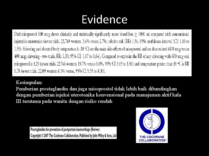 Evidence Kesimpulan: Pemberian prostaglandin dan juga misoprostol tidak lebih baik dibandingkan dengan pemberian injeksi