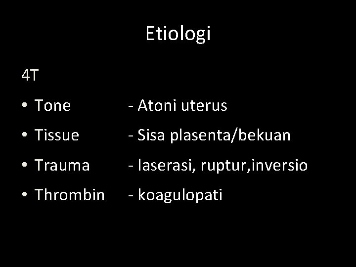 Etiologi 4 T • Tone - Atoni uterus • Tissue - Sisa plasenta/bekuan •