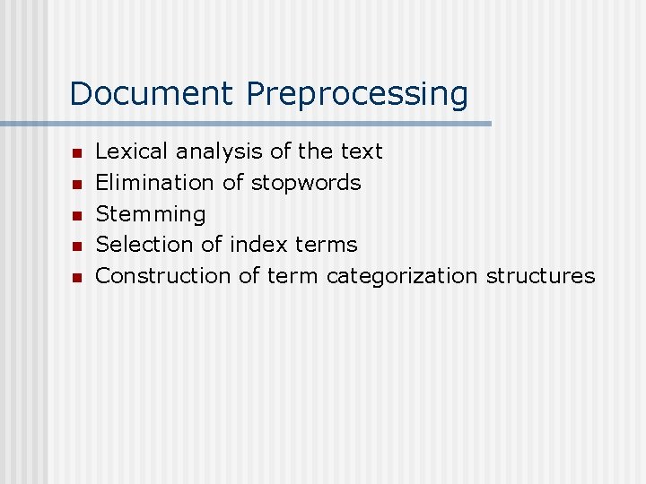 Document Preprocessing n n n Lexical analysis of the text Elimination of stopwords Stemming
