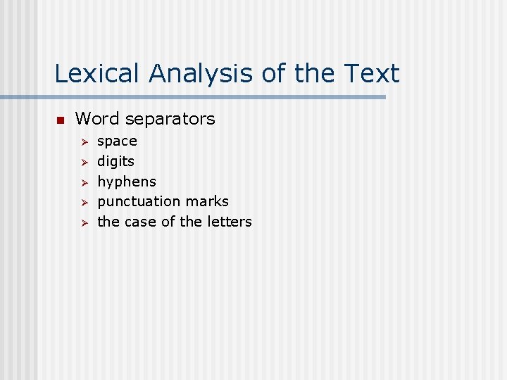 Lexical Analysis of the Text n Word separators Ø Ø Ø space digits hyphens