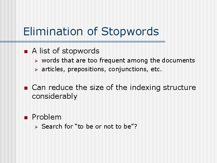 Elimination of Stopwords n A list of stopwords Ø Ø words that are too