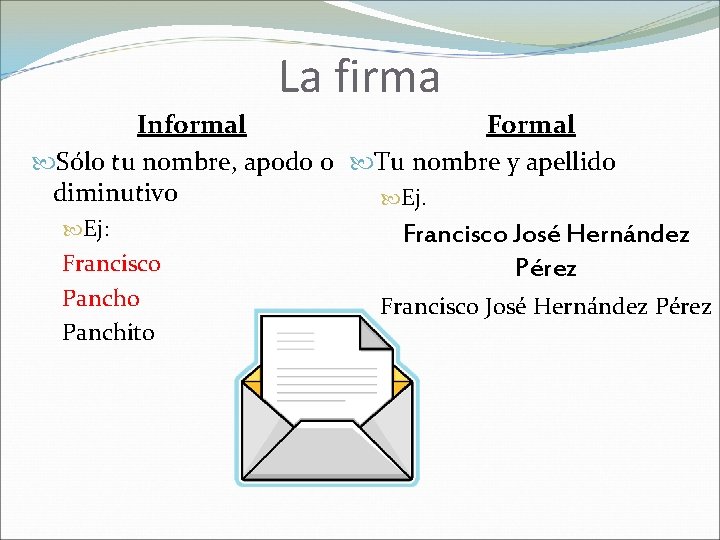La firma Informal Formal Sólo tu nombre, apodo o Tu nombre y apellido diminutivo La firma Informal Formal Sólo tu nombre, apodo o Tu nombre y apellido diminutivo