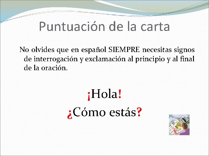 Puntuación de la carta No olvides que en español SIEMPRE necesitas signos de interrogación Puntuación de la carta No olvides que en español SIEMPRE necesitas signos de interrogación