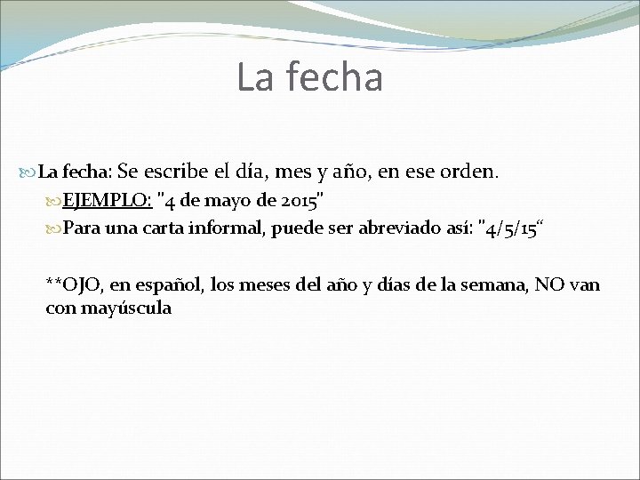 La fecha: Se escribe el día, mes y año, en ese orden. EJEMPLO: "4 La fecha: Se escribe el día, mes y año, en ese orden. EJEMPLO: "4