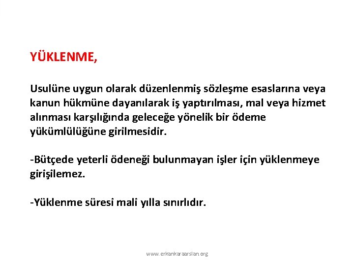 YÜKLENME, Usulüne uygun olarak düzenlenmiş sözleşme esaslarına veya kanun hükmüne dayanılarak iş yaptırılması, mal