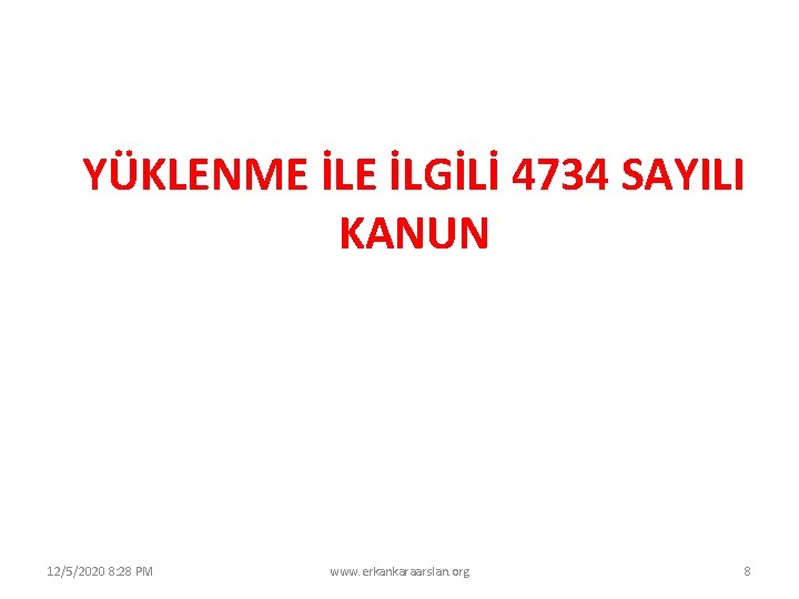 YÜKLENME İLGİLİ 4734 SAYILI KANUN 12/5/2020 8: 28 PM www. erkankaraarslan. org 8 