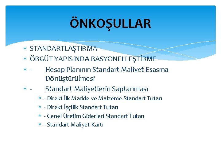 ÖNKOŞULLAR STANDARTLAŞTIRMA ÖRGÜT YAPISINDA RASYONELLEŞTİRME Hesap Planının Standart Maliyet Esasına Dönüştürülmesi Standart Maliyetlerin Saptanması