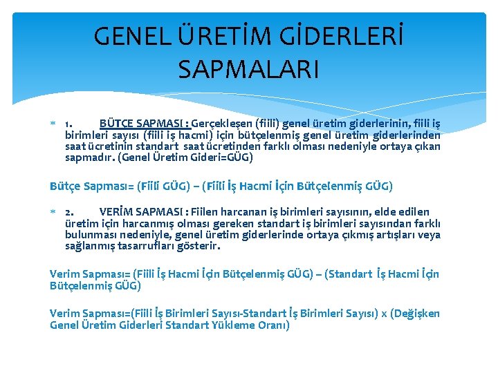 GENEL ÜRETİM GİDERLERİ SAPMALARI 1. BÜTÇE SAPMASI : Gerçekleşen (fiili) genel üretim giderlerinin, fiili