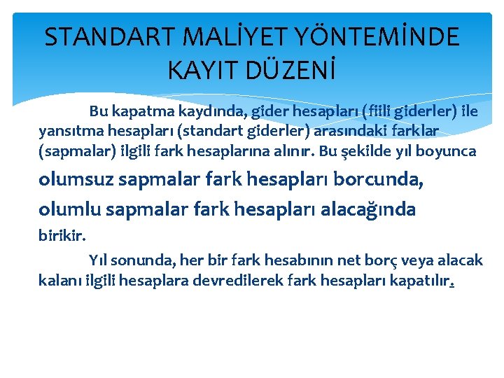 STANDART MALİYET YÖNTEMİNDE KAYIT DÜZENİ Bu kapatma kaydında, gider hesapları (fiili giderler) ile yansıtma