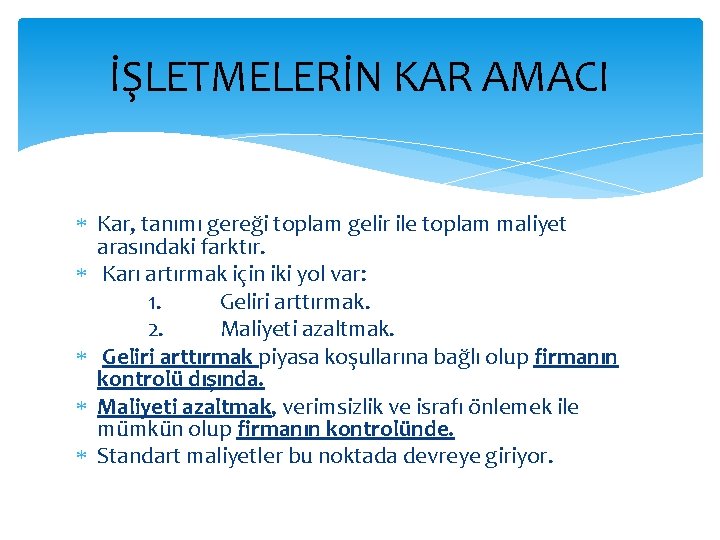 İŞLETMELERİN KAR AMACI Kar, tanımı gereği toplam gelir ile toplam maliyet arasındaki farktır. Karı