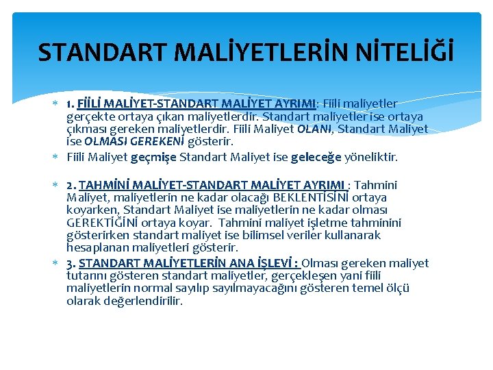 STANDART MALİYETLERİN NİTELİĞİ 1. FİİLİ MALİYET-STANDART MALİYET AYRIMI: Fiili maliyetler gerçekte ortaya çıkan maliyetlerdir.