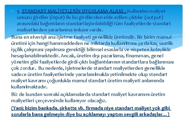  5. STANDART MALİYETLERİN UYGULAMA ALANI : Kullanılan maliyet unsuru girdiler (input) ile bu