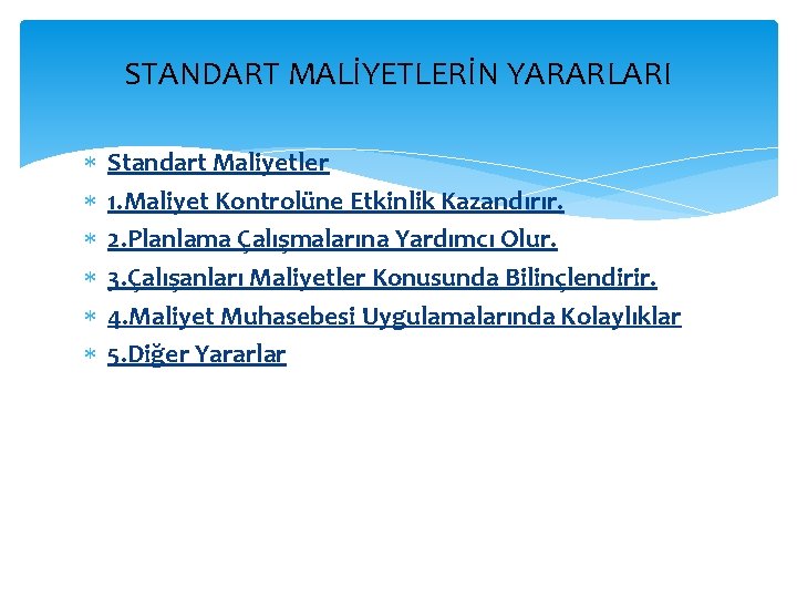 STANDART MALİYETLERİN YARARLARI Standart Maliyetler 1. Maliyet Kontrolüne Etkinlik Kazandırır. 2. Planlama Çalışmalarına Yardımcı