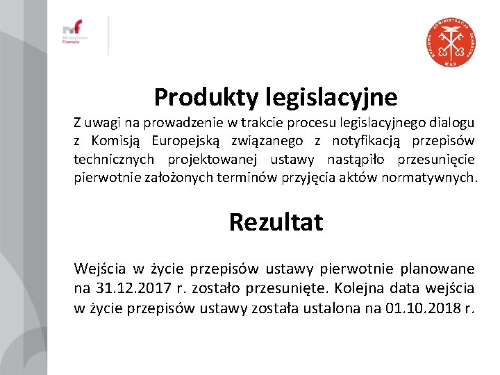 Produkty legislacyjne Z uwagi na prowadzenie w trakcie procesu legislacyjnego dialogu z Komisją Europejską