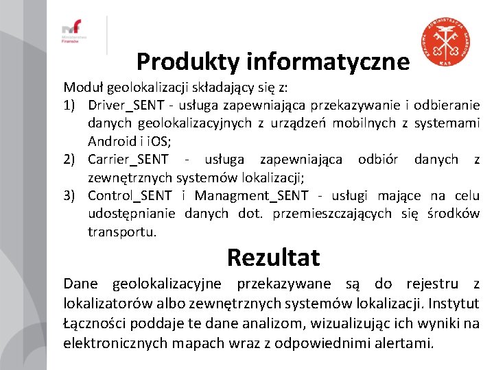 Produkty informatyczne Moduł geolokalizacji składający się z: 1) Driver_SENT - usługa zapewniająca przekazywanie i