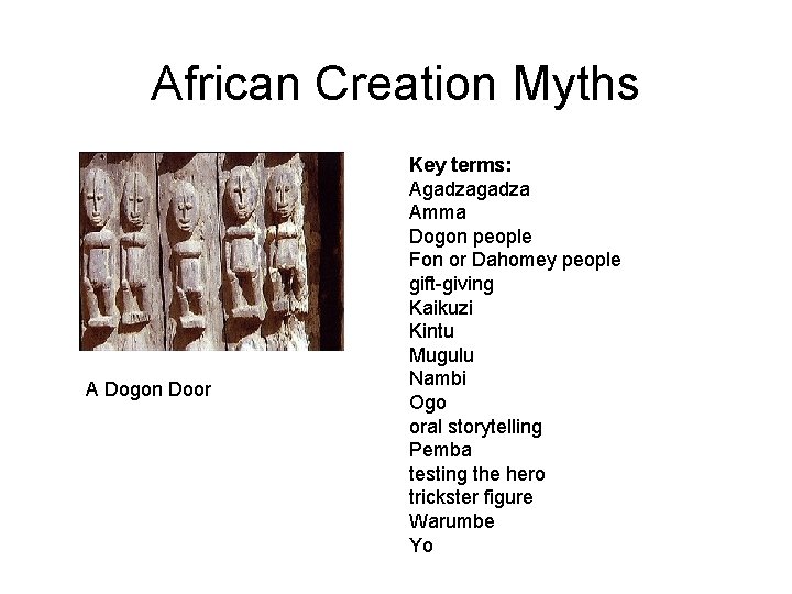 African Creation Myths A Dogon Door Key terms: Agadza Amma Dogon people Fon or