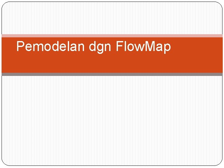 Pemodelan dgn Flow. Map 