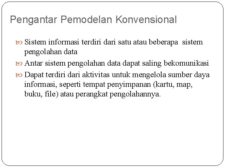 Pengantar Pemodelan Konvensional Sistem informasi terdiri dari satu atau beberapa sistem pengolahan data Antar