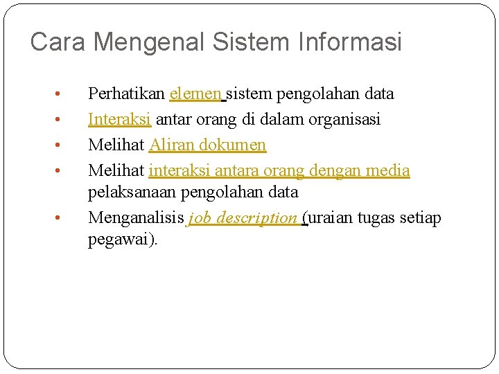 Cara Mengenal Sistem Informasi • • • 13 Perhatikan elemen sistem pengolahan data Interaksi