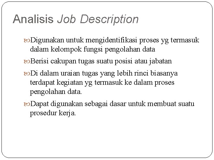 Analisis Job Description Digunakan untuk mengidentifikasi proses yg termasuk dalam kelompok fungsi pengolahan data