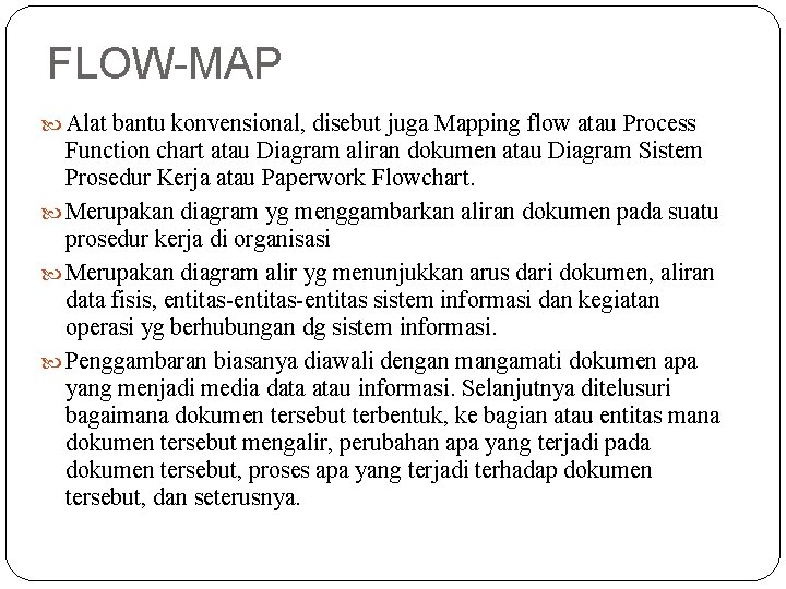 FLOW-MAP Alat bantu konvensional, disebut juga Mapping flow atau Process Function chart atau Diagram