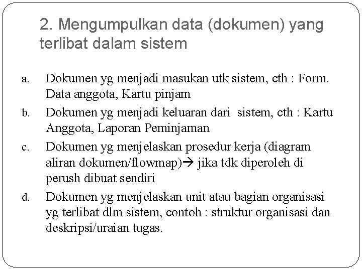 2. Mengumpulkan data (dokumen) yang terlibat dalam sistem a. b. c. d. 7 Dokumen