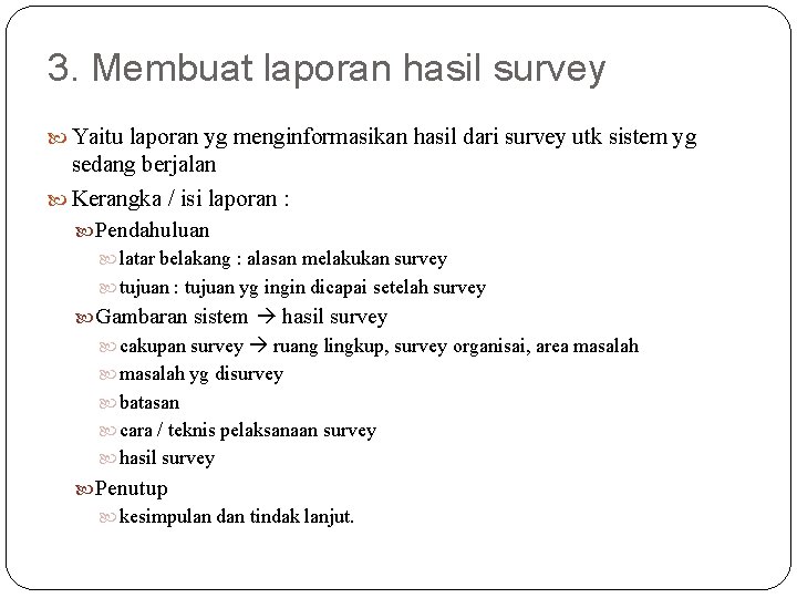 3. Membuat laporan hasil survey Yaitu laporan yg menginformasikan hasil dari survey utk sistem