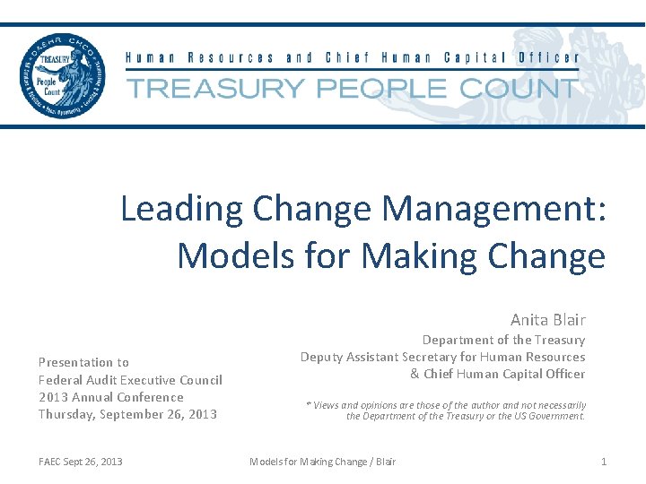 Leading Change Management: Models for Making Change Anita Blair Presentation to Federal Audit Executive