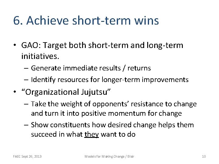 6. Achieve short-term wins • GAO: Target both short-term and long-term initiatives. – Generate