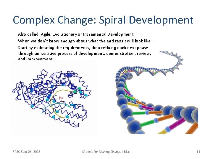 Complex Change: Spiral Development Also called: Agile, Evolutionary or Incremental Development When we don’t