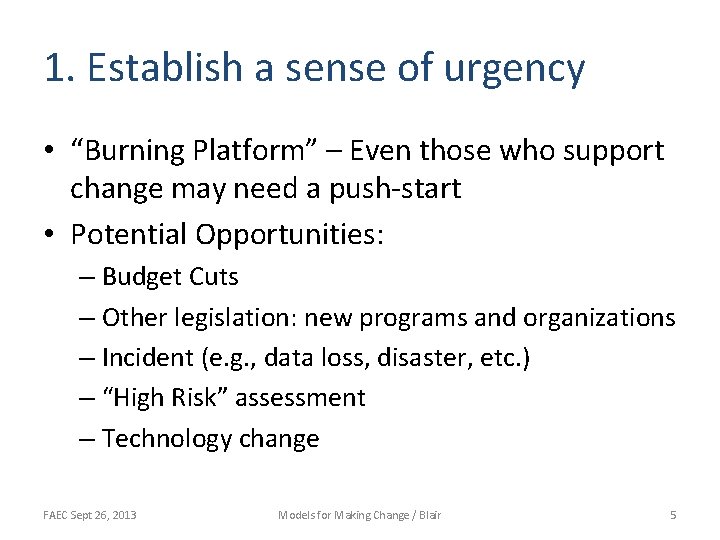 1. Establish a sense of urgency • “Burning Platform” – Even those who support