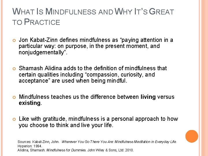 WHAT IS MINDFULNESS AND WHY IT’S GREAT TO PRACTICE Jon Kabat-Zinn defines mindfulness as