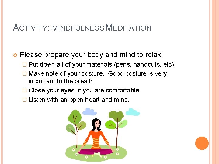 ACTIVITY: MINDFULNESS MEDITATION Please prepare your body and mind to relax � Put down