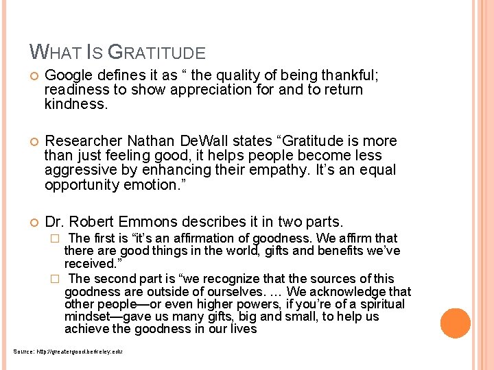 WHAT IS GRATITUDE Google defines it as “ the quality of being thankful; readiness