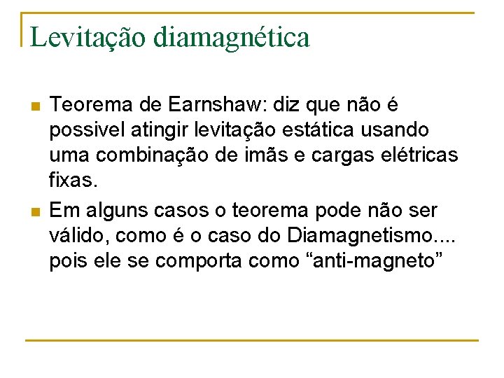 Levitação diamagnética n n Teorema de Earnshaw: diz que não é possivel atingir levitação