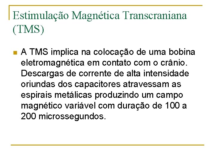 Estimulação Magnética Transcraniana (TMS) n A TMS implica na colocação de uma bobina eletromagnética