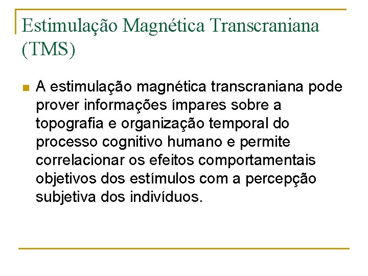 Estimulação Magnética Transcraniana (TMS) n A estimulação magnética transcraniana pode prover informações ímpares sobre