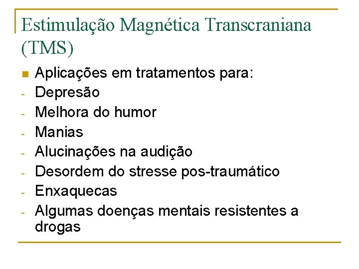 Estimulação Magnética Transcraniana (TMS) n - Aplicações em tratamentos para: Depresão Melhora do humor