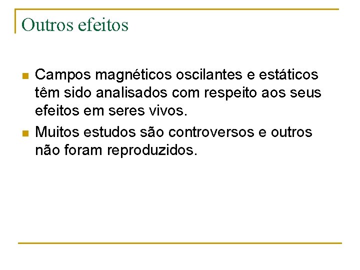 Outros efeitos n n Campos magnéticos oscilantes e estáticos têm sido analisados com respeito