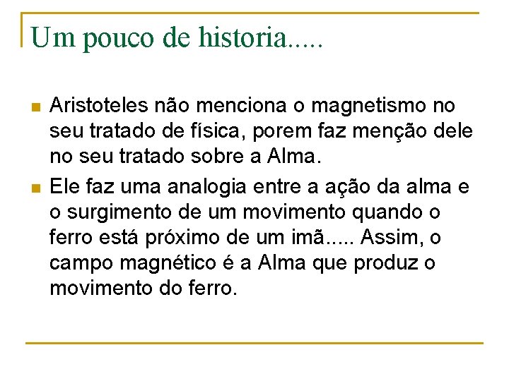 Um pouco de historia. . . n n Aristoteles não menciona o magnetismo no