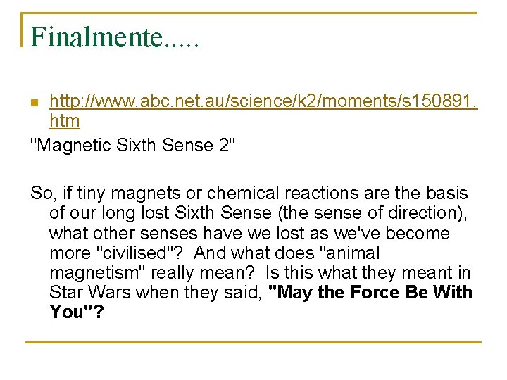 Finalmente. . . http: //www. abc. net. au/science/k 2/moments/s 150891. htm "Magnetic Sixth Sense