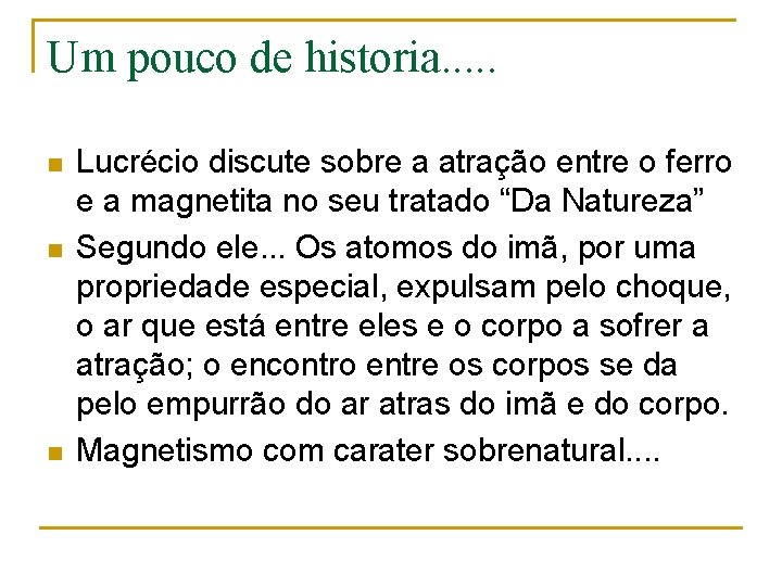 Um pouco de historia. . . n n n Lucrécio discute sobre a atração