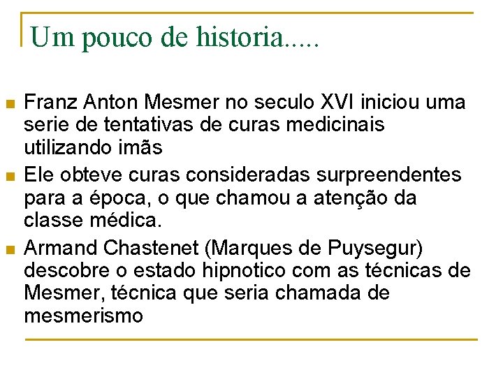 Um pouco de historia. . . n n n Franz Anton Mesmer no seculo