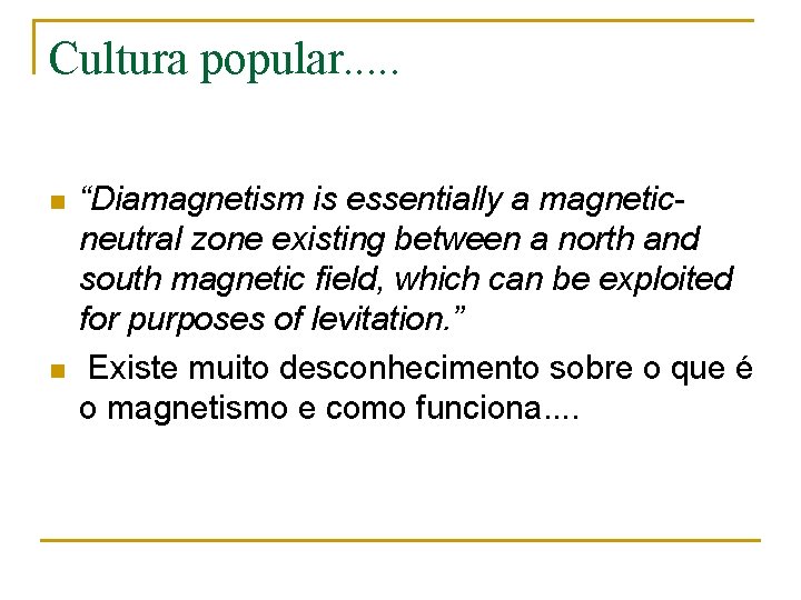 Cultura popular. . . n n “Diamagnetism is essentially a magneticneutral zone existing between