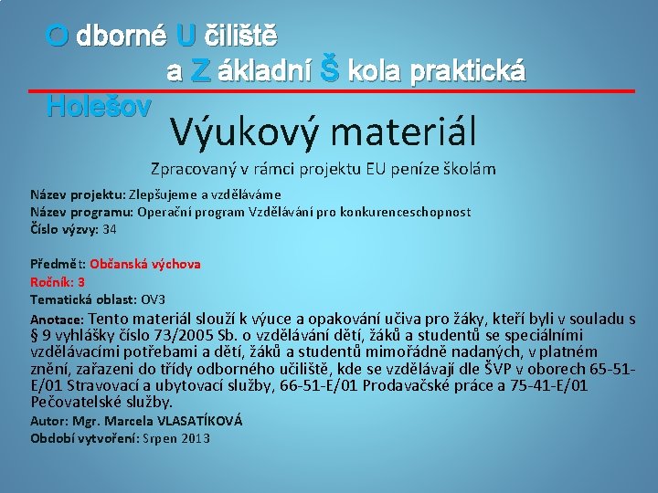 O dborné U čiliště a Z ákladní Š kola praktická Holešov Výukový materiál Zpracovaný