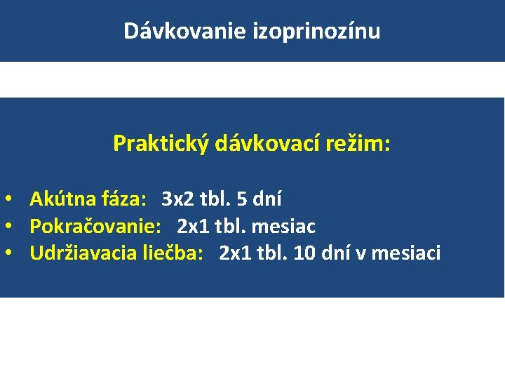 Dávkovanie izoprinozínu Chronické ochorenia 50 mg/kg telesnej hmotnosti denne Praktický dávkovací režim: • •