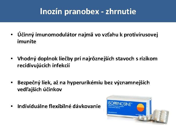 Inozín pranobex - zhrnutie • Účinný imunomodulátor najmä vo vzťahu k protivírusovej imunite •