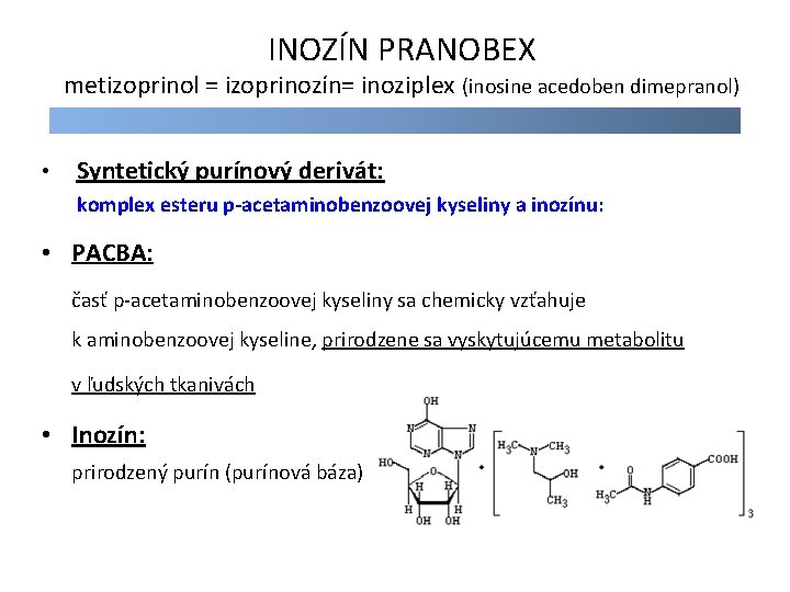 INOZÍN PRANOBEX metizoprinol = izoprinozín= inoziplex (inosine acedoben dimepranol) • Syntetický purínový derivát: komplex