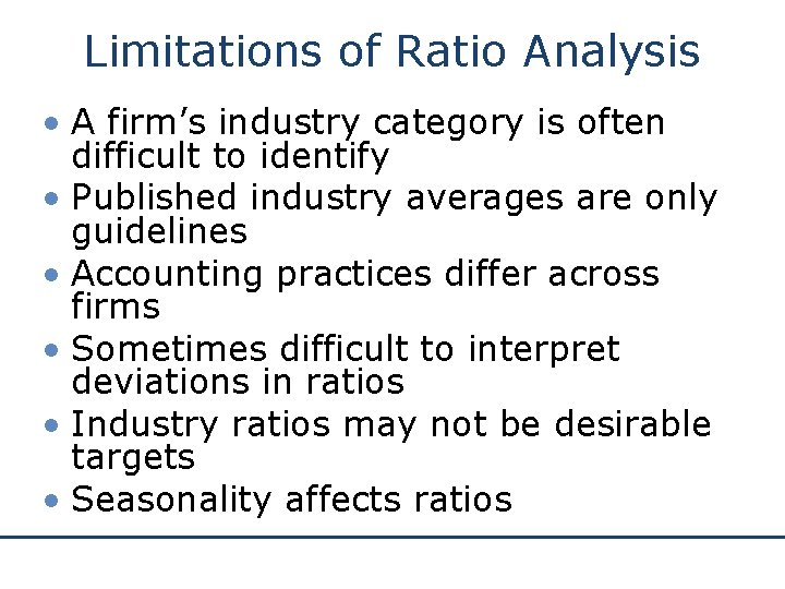Limitations of Ratio Analysis • A firm’s industry category is often difficult to identify