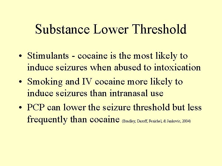 Substance Lower Threshold • Stimulants - cocaine is the most likely to induce seizures Substance Lower Threshold • Stimulants - cocaine is the most likely to induce seizures